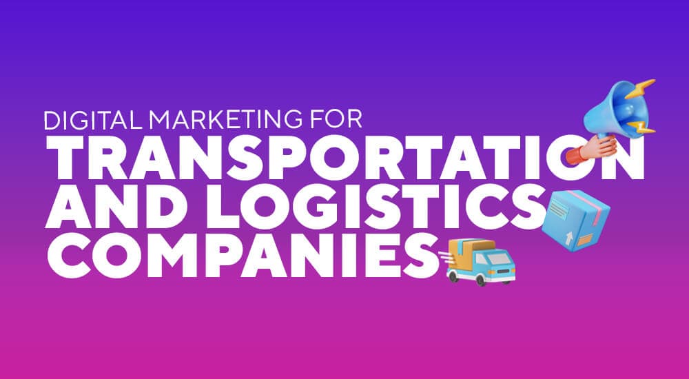 Digital marketing strategies for transportation and logistics companies