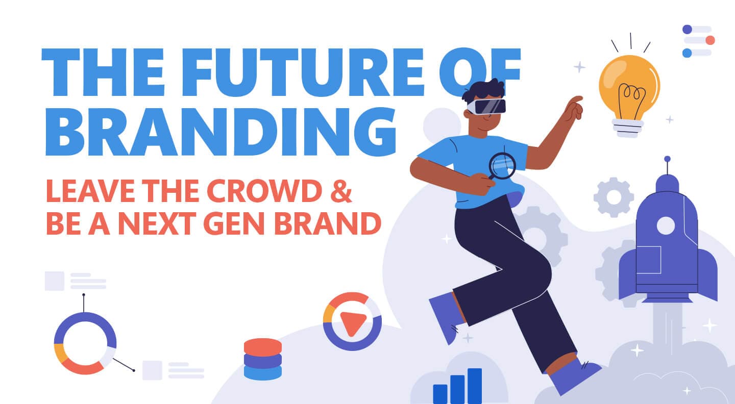 The Future of Branding: Leave the Crowd & Be a Next Gen Brand
