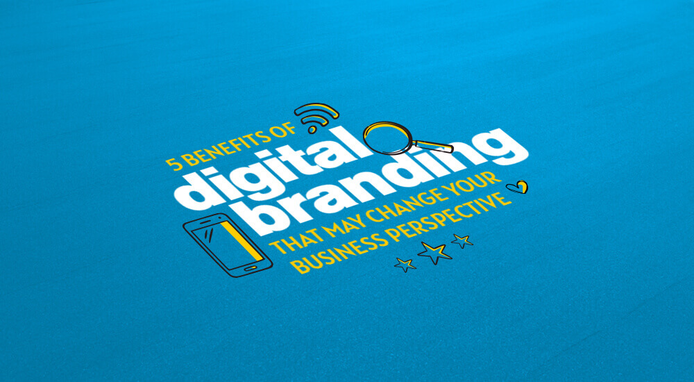 5 benefits of digital branding that may change your business perspective