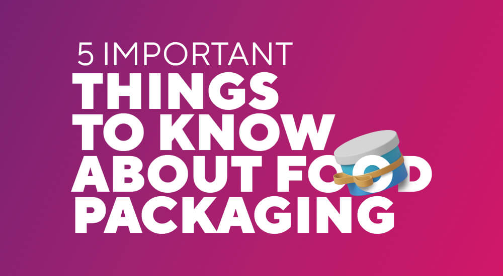 5 Factors to Consider for Food Packaging