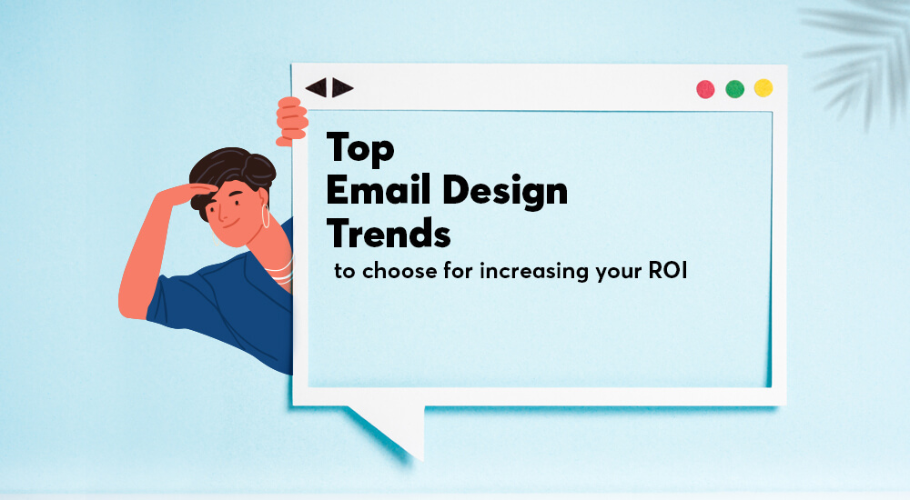 Top email design trends to choose for increasing your ROI