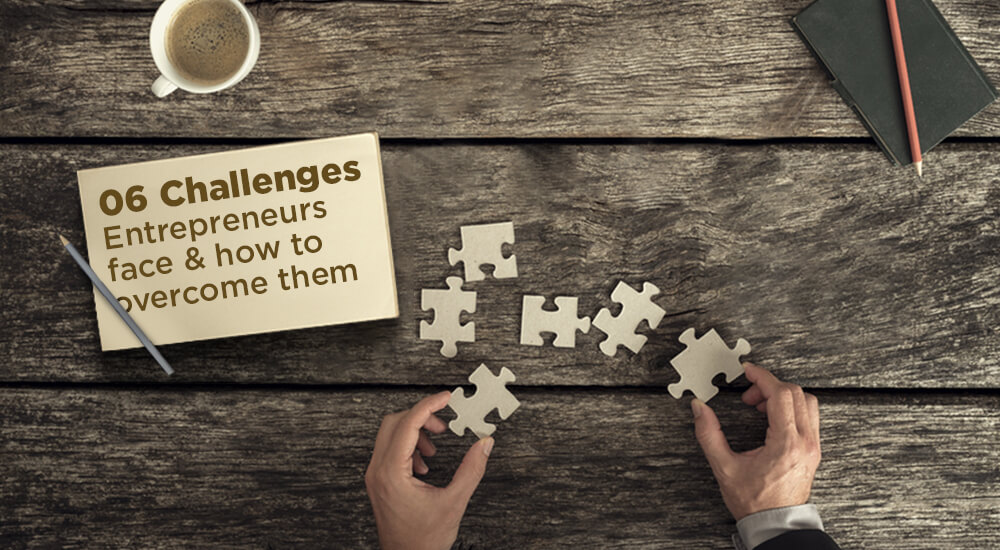 6 Major Challenges Every Entrepreneur Faces and How To Overcome Them