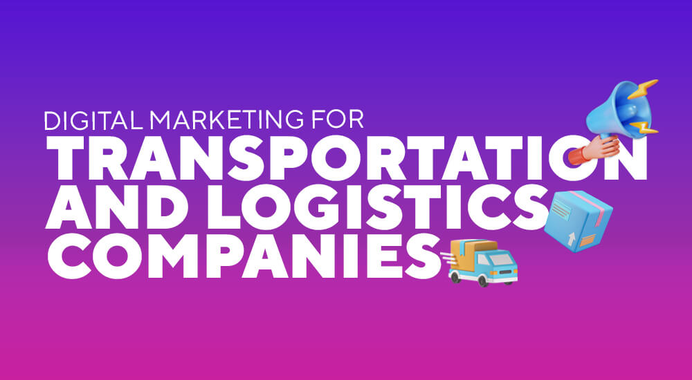 Digital marketing strategies for transportation and logistics companies