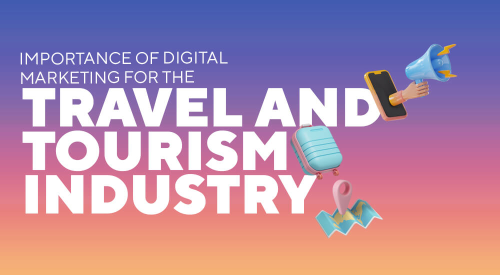 Importance of Digital Marketing for the Travel And Tourism Industry