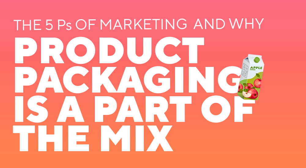 The 5 Ps of Marketing and why product packaging is a Part of the Mix