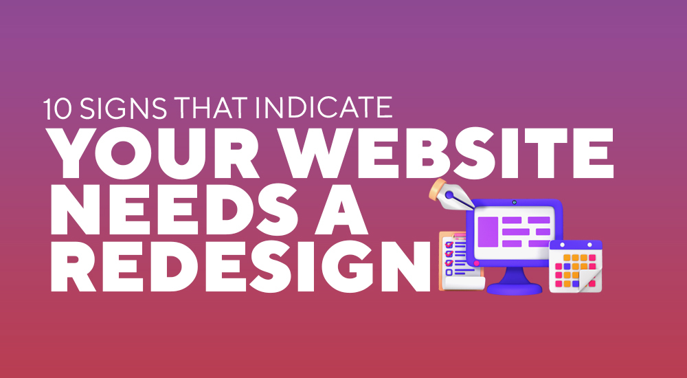 10 signs that indicate your website needs a redesign