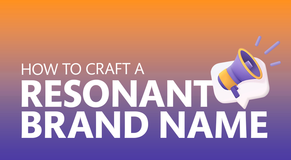 How to Craft a Resonant Brand Name