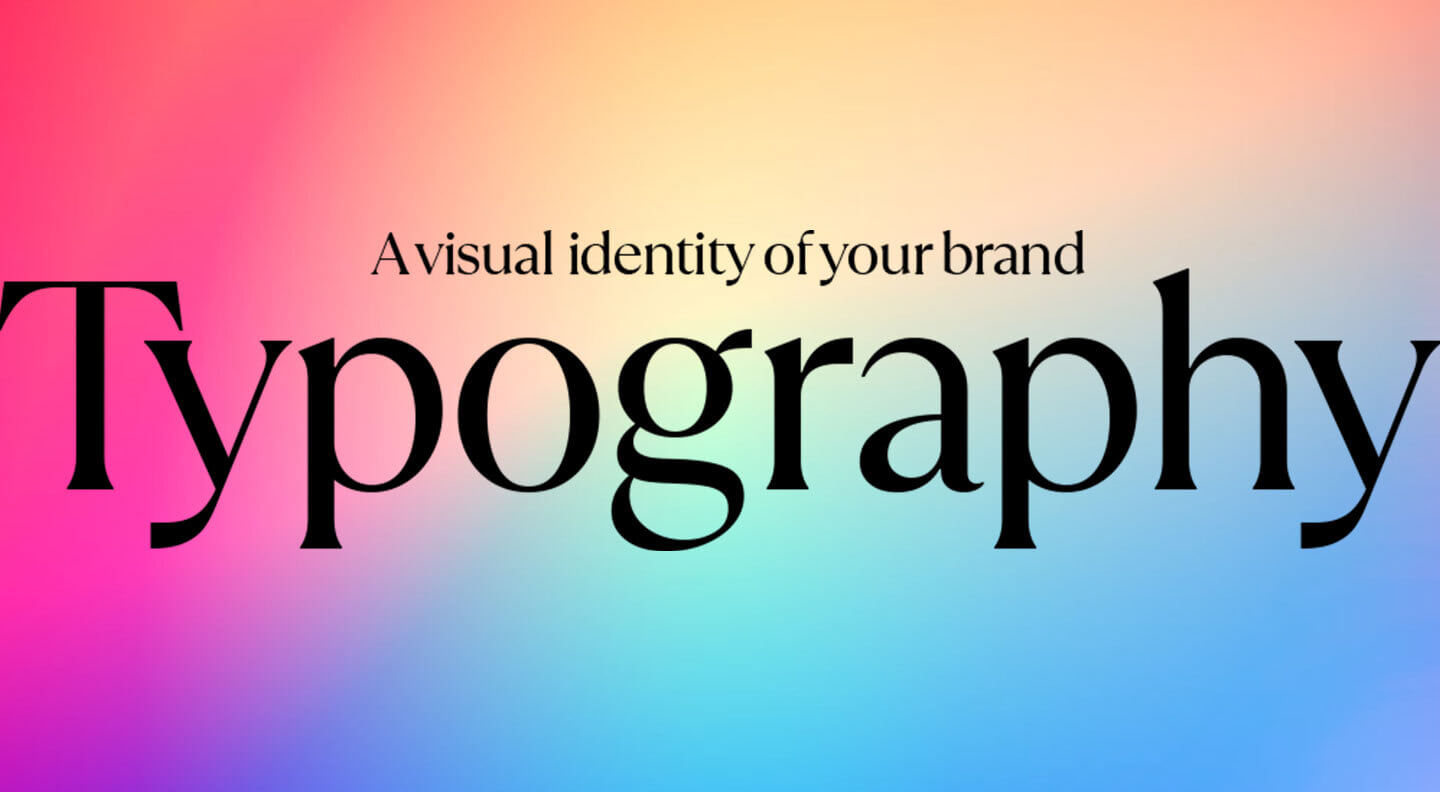 Typography: A visual identity of your brand