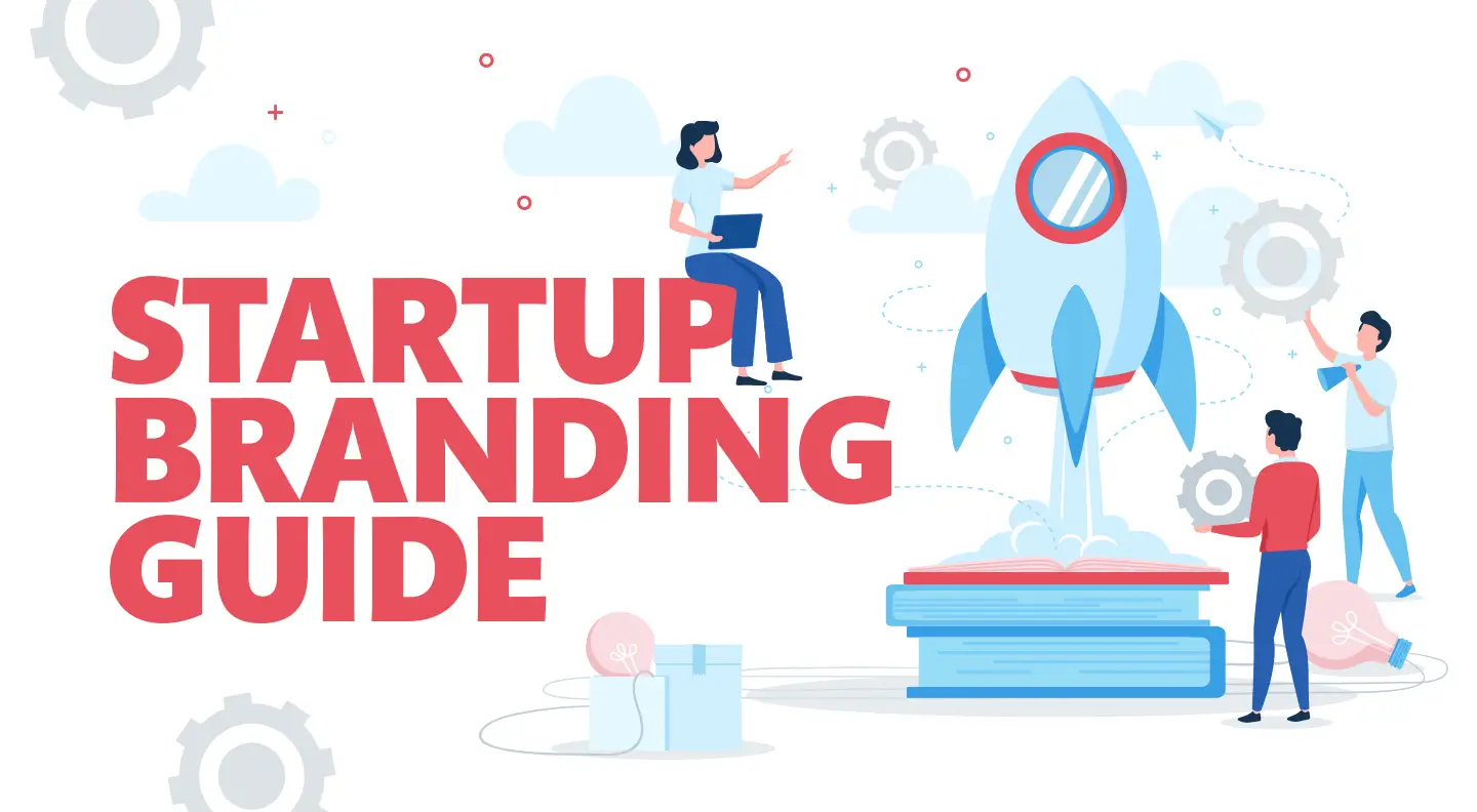 Startup Branding Guide: Start Fueling Your Vision from Initial Stage